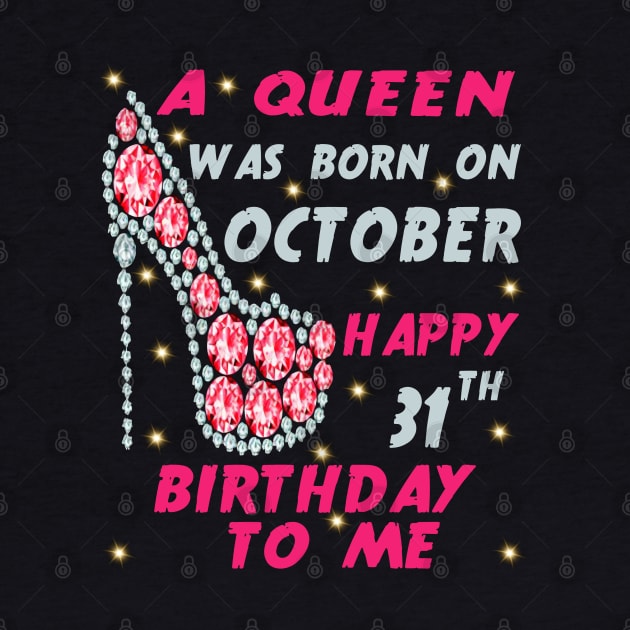 A Queen Was Born On October Happy 31st Birthday to me 31st October birthday queen by Hussein@Hussein